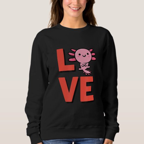 I Love Axolotl Amphibian Pet Owner And Animal  2 Sweatshirt