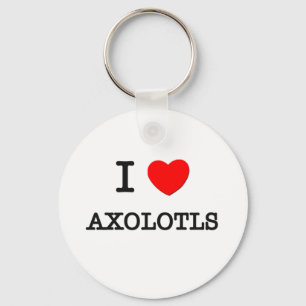 I Love AXOLOTLS Keychain