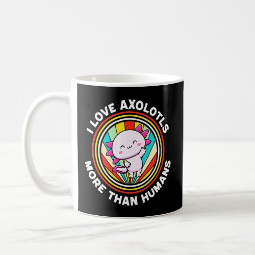 I Love Axolotls More Than Humans Mexican Walking F Coffee Mug