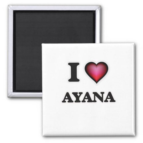 I Love Ayana Magnet