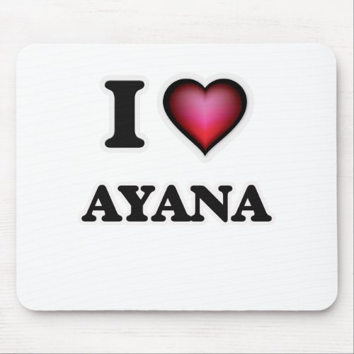 I Love Ayana Mouse Pad