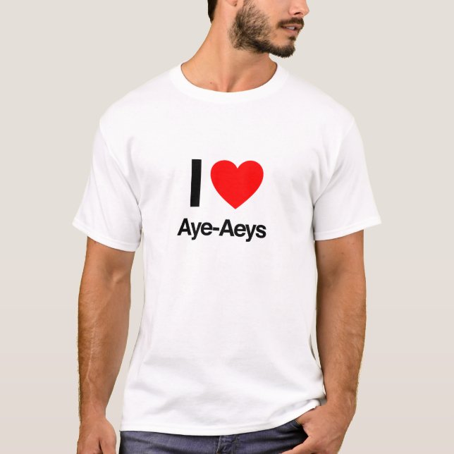 i love aye-ayes T-Shirt (Front)