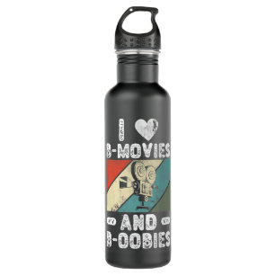 I Love B-Movies And B-oobies Funny Film Buff Movie Stainless Steel Water Bottle