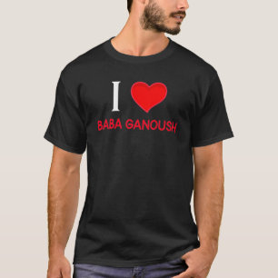 I love Baba Ganoush T-Shirt