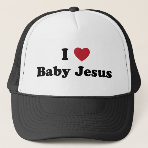 I love baby jesus trucker hat