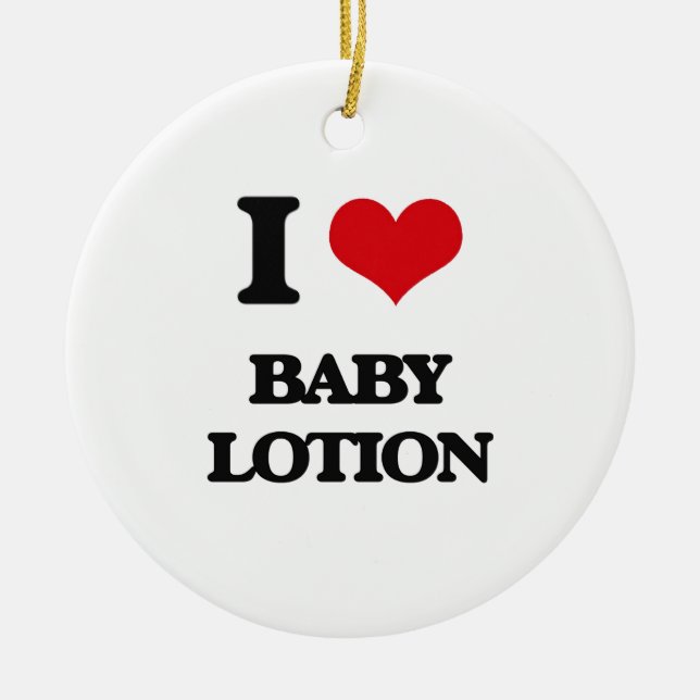 I Love Baby Lotion Ceramic Ornament (Front)