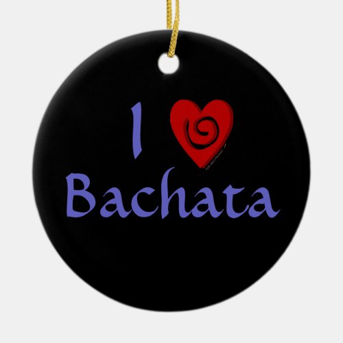 I Love Bachata Heart Latin Dancing Custom Ceramic Ornament