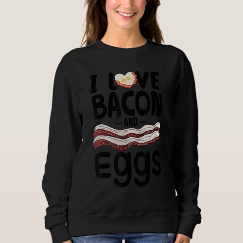 I Love Bacon And Eggs  American Breakfast Sweatshirt