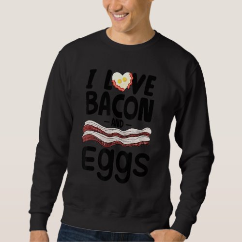I Love Bacon And Eggs  American Breakfast Sweatshirt
