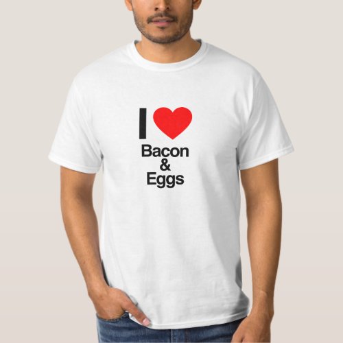 i love bacon and eggs T_Shirt