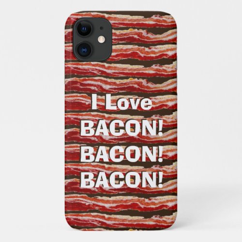I Love Bacon Bacon Bacon  iPhone 11 Case