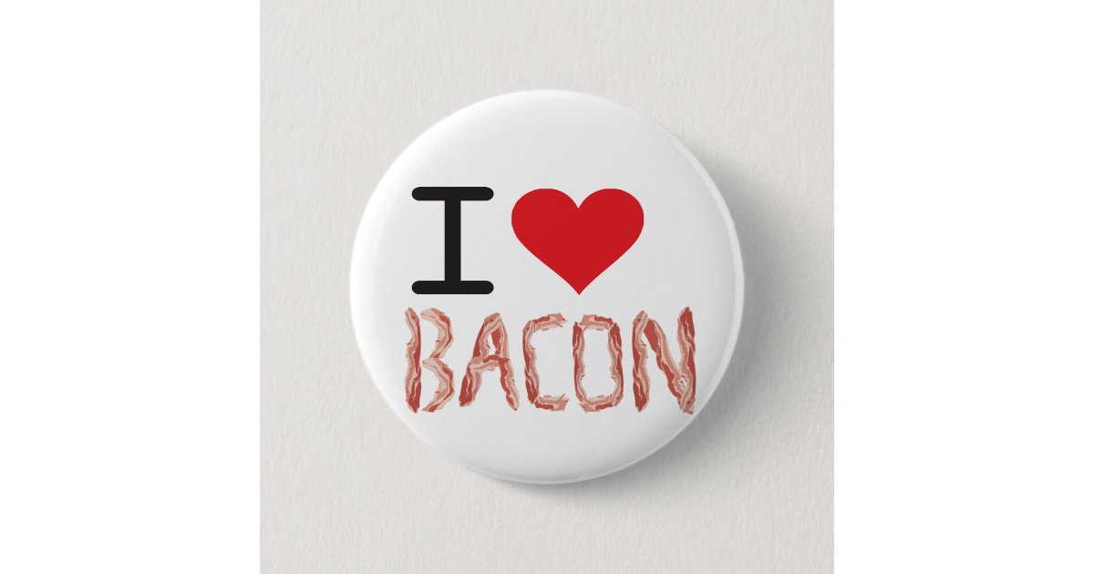 I Love Bacon Button Zazzle