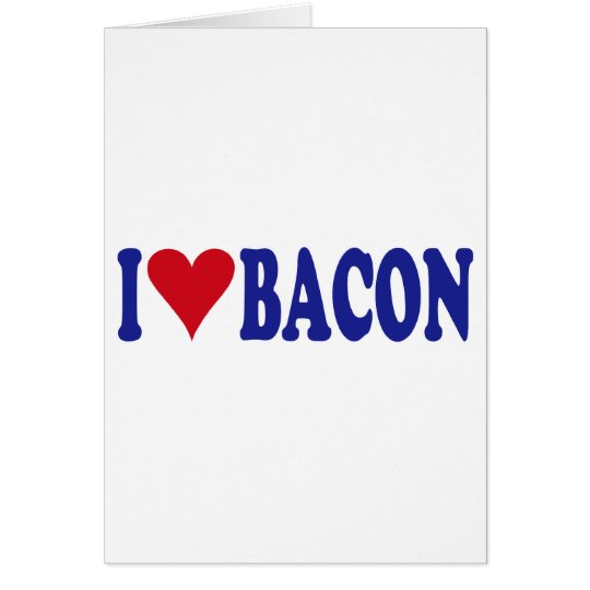 I Love Bacon Card