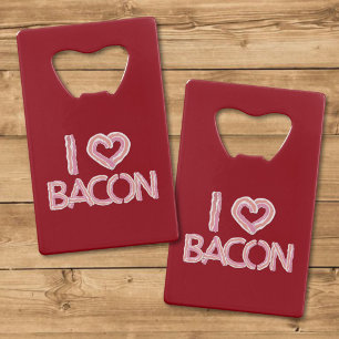 I Love Bacon Credit Card Bottle Opener