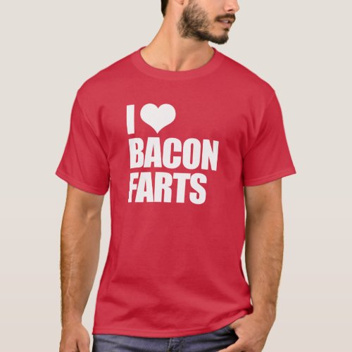 I Love Bacon Farts T_Shirt