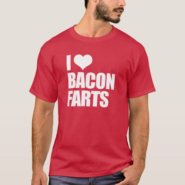 I Love Bacon Farts T-Shirt (Front)