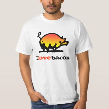 I Love Bacon! T-shirt by PigStore at Zazzle