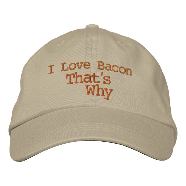 I Love Bacon That's Why Embroidered Baseball Cap (Front)