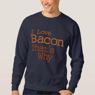 I Love Bacon That's Why Embroidered Sweatshirt