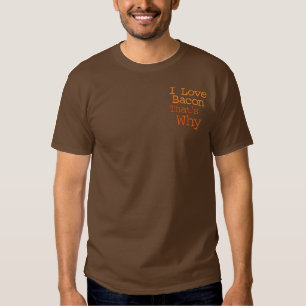 I Love Bacon That's Why Embroidered T-Shirt