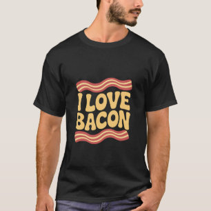 I Love Bacon Trendy Humor Meat Enthusiast T-Shirt