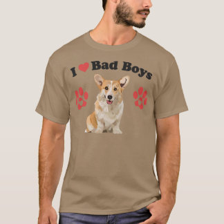 I Love Bad Boys Funny Male Corgi Puppy Dog Mom Jok T-Shirt