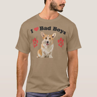 I LOVE BAD BOYS Funny Male Corgi Puppy Dog Mom Jok T-Shirt