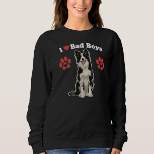 I Love Bad Boys  Male Border Collie Puppy Dog Mom  Sweatshirt