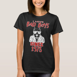 I love bad boys since 1973 T-Shirt
