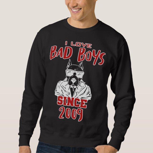 I love bad boys since 2009 sweatshirt (Front)