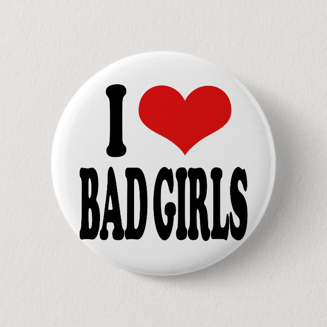 I Love Bad Girls Pinback Button (Front)