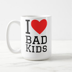I love bad kids coffee mug
