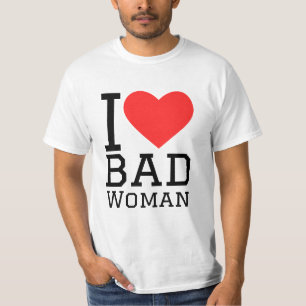 I love bad woman T-Shirt