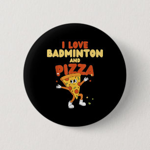I Love Badminton And Pizza Racket Shuttle Sports Button
