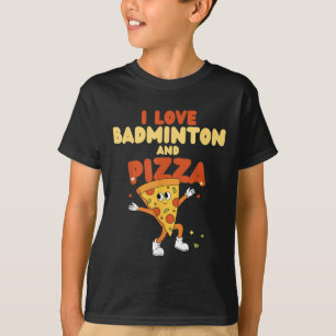 I Love Badminton And Pizza Racket Shuttle Sports  T-Shirt