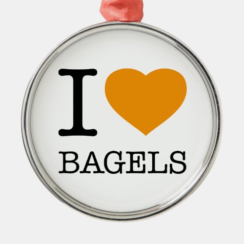 I LOVE BAGELS METAL ORNAMENT