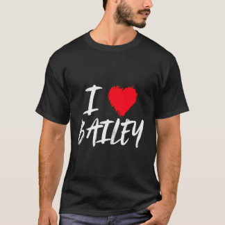 I Love Bailey Daughter Wife Mom Granddaughter Girl T-Shirt