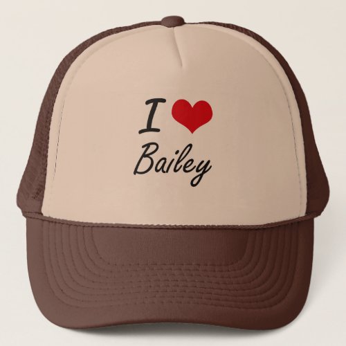 I Love Bailey Trucker Hat