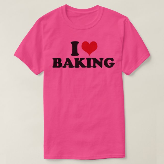 I Love Baking Baker Cookie Baking T-Shirt (Design Front)
