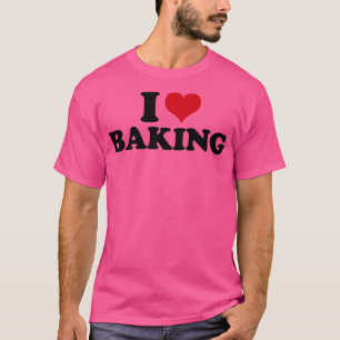 I Love Baking Baker Cookie Baking T-Shirt