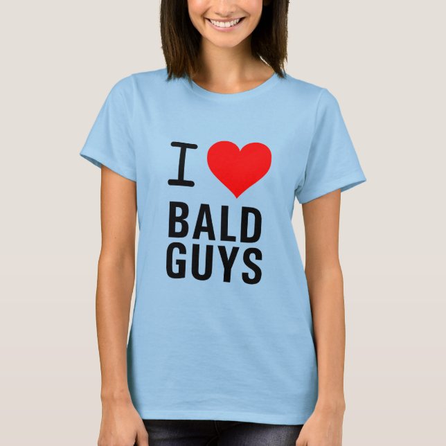 I LOVE BALD GUYS T-Shirt (Front)