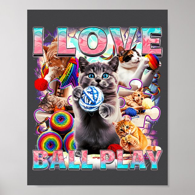 I Love Ball Play Cute Cats Roll Of Wool Kitty For  Poster (Front)