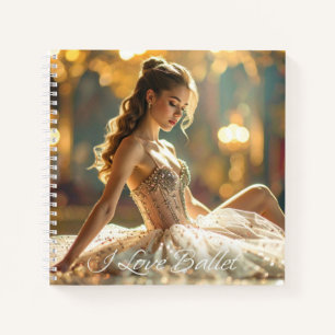I LOVE BALLET - BALLET & DANCE NOTEBOOK