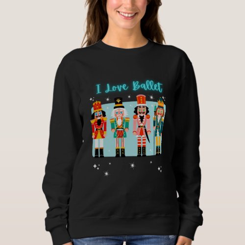 I Love Ballet Nutcrackers Sweatshirt
