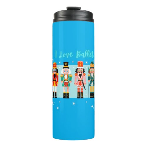 I Love Ballet Nutcrackers  Thermal Tumbler