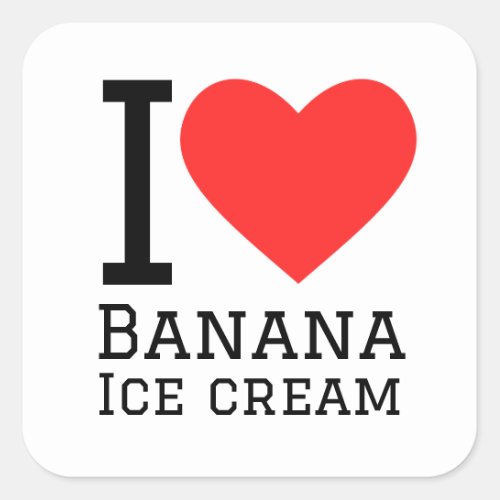 I love banana ice cream square sticker