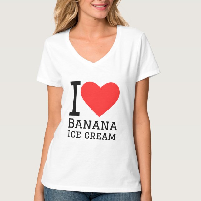 I love banana ice cream T-Shirt (Front)