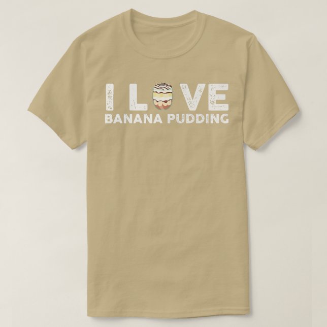 I Love Banana Pudding Outfit Dessert Cooking T-Shirt (Design Front)