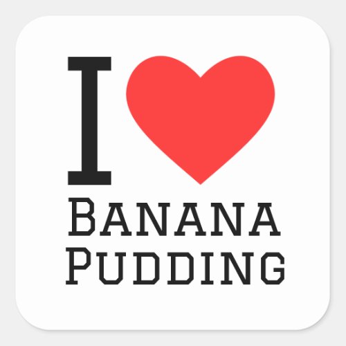 I love banana pudding square sticker