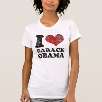 I Love Barack Obama T Shirt by clonecire at Zazzle
